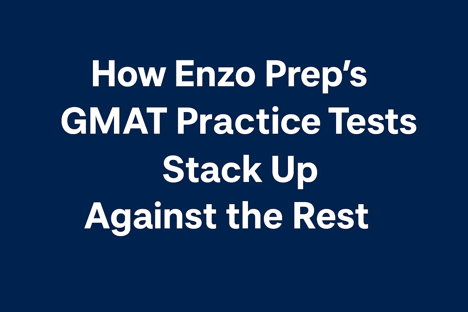 How Enzo Prep’s GMAT Practice Tests Stack Up Against the Rest