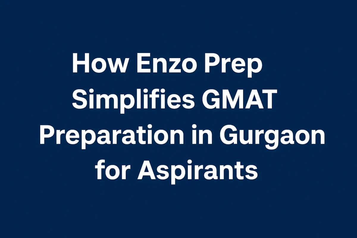 How Enzo Prep Simplifies GMAT Preparation in Gurgaon for Aspirants